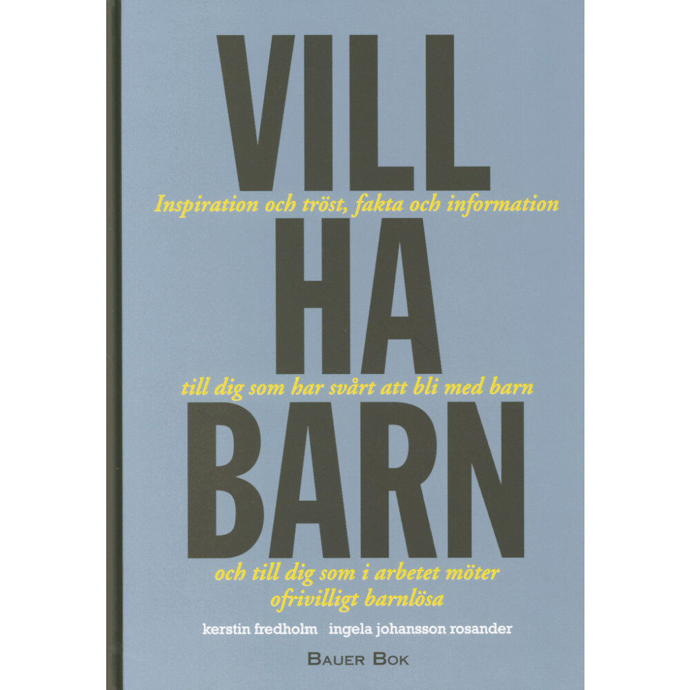 Kerstin Fredholm Vill ha barn : inspiration och tröst, fakta och information till dig som har svårt att bli med barn och till dig som i a...