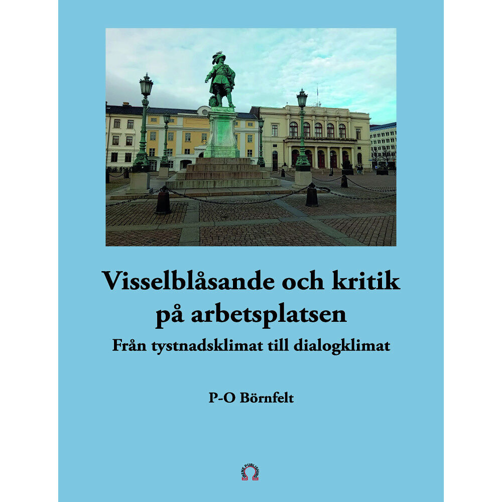 P-O Börnfelt Visselblåsande och kritik på arbetsplatsen : från tystnadsklimat till dialog (häftad)