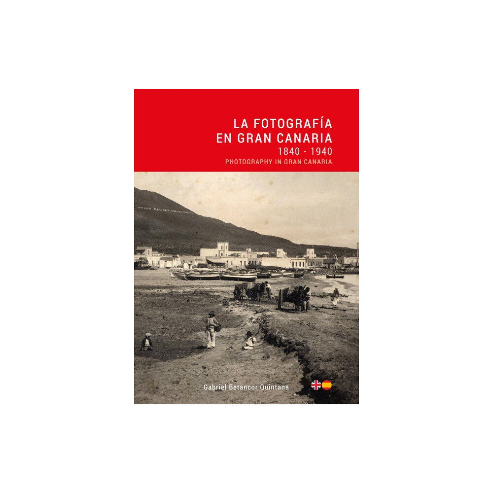 Ediciones Remotas La Fotografia en Gran Canaria: 1840 - 1940 / Photography in Gran Canaria (häftad, eng)