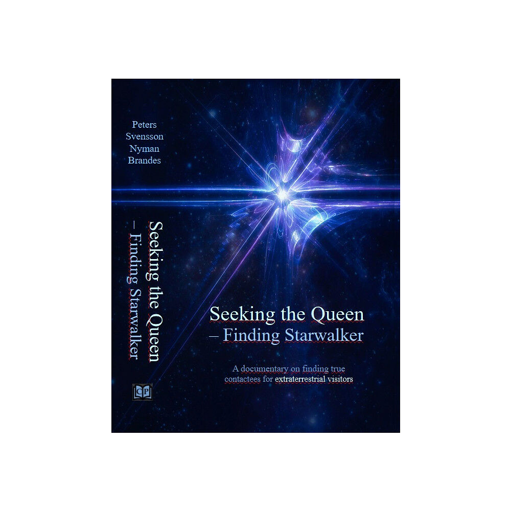 Kerstin Peters Seeking the Queen – finding Starwalker : a documentary on finding true contactees for extraterrestrial visitors (inbunde...