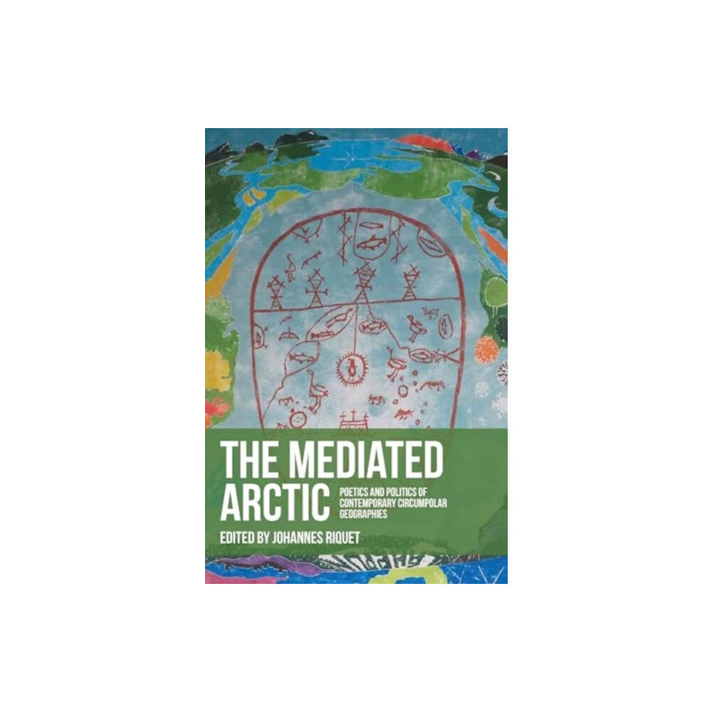 Manchester university press The Mediated Arctic (inbunden, eng)