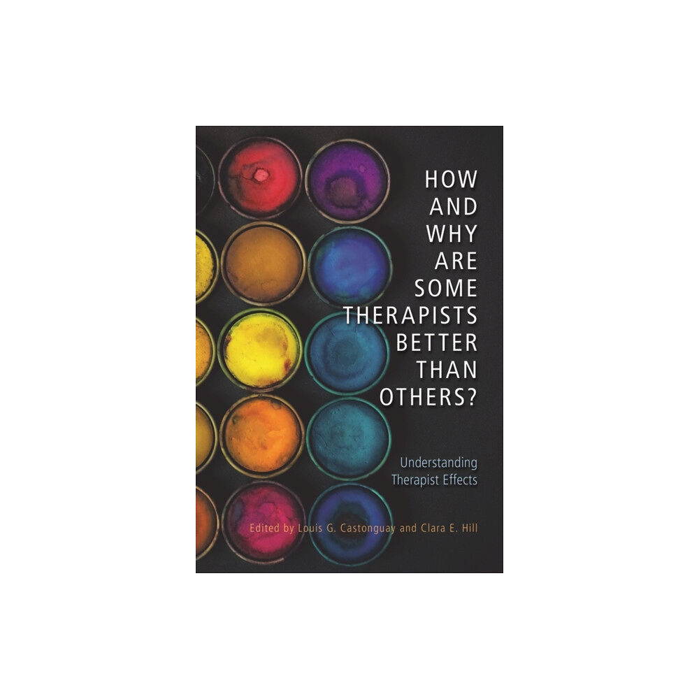 American Psychological Association How and Why Are Some Therapists Better Than Others? (inbunden, eng)