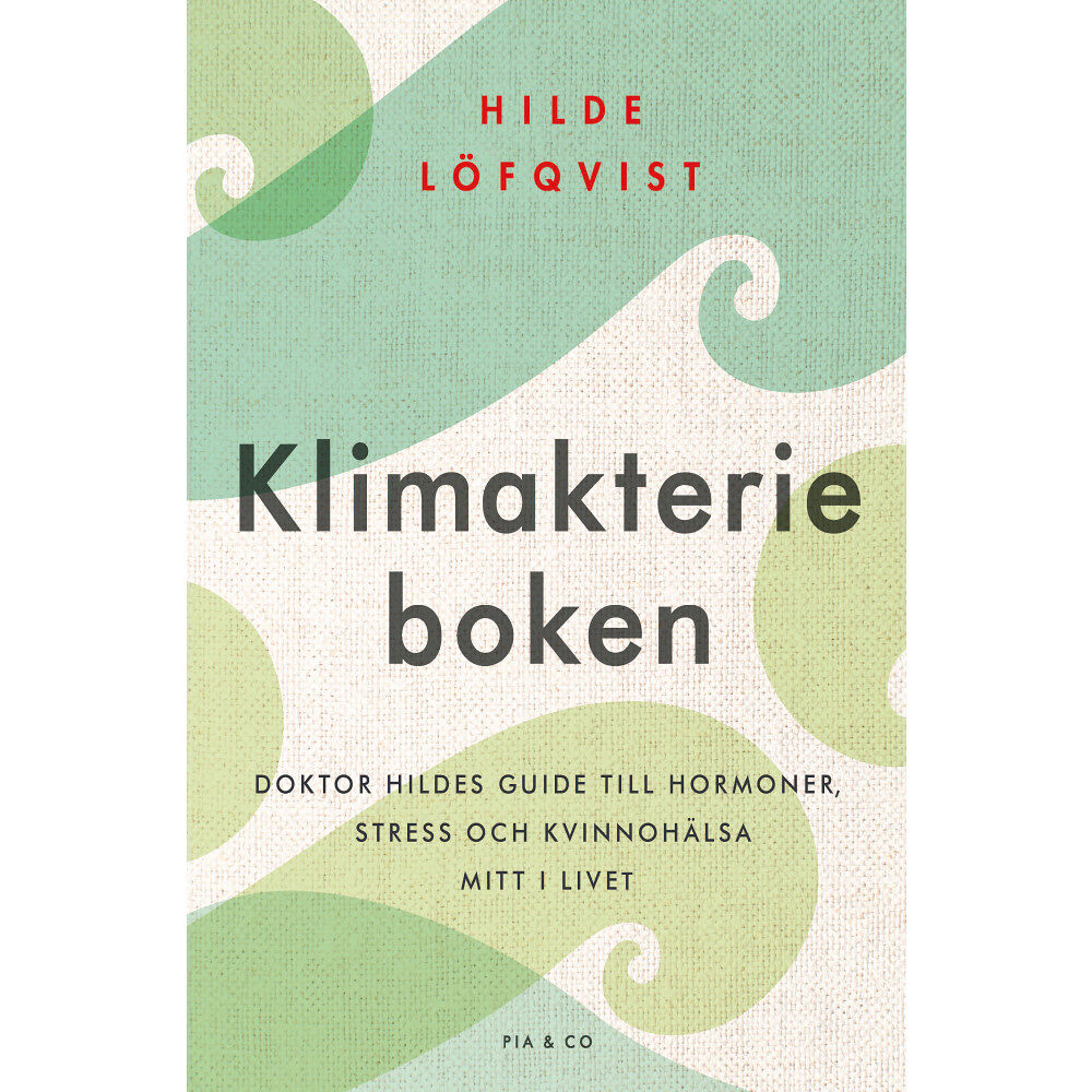 Pia & Co Klimakterieboken : doktor Hildes guide till hormoner, stress och kvinnohälsa mitt i livet (inbunden)