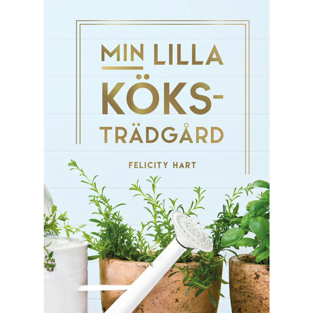 Felicity Hart Min lilla köksträdgård (inbunden)