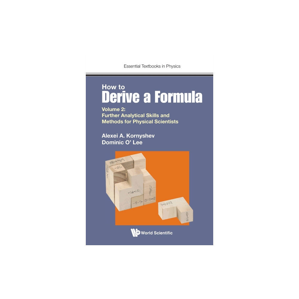 World Scientific Europe Ltd How To Derive A Formula - Volume 2: Further Analytical Skills And Methods For Physical Scientists (häftad, eng)