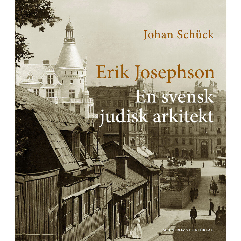 Johan Schück Erik Josephson : en svensk judisk arkitekt (inbunden)
