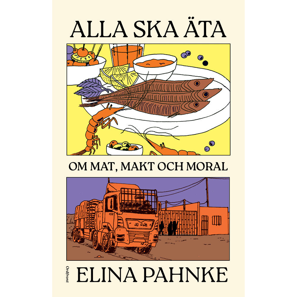 Ordfront förlag Alla ska äta : om mat, makt och moral (inbunden)