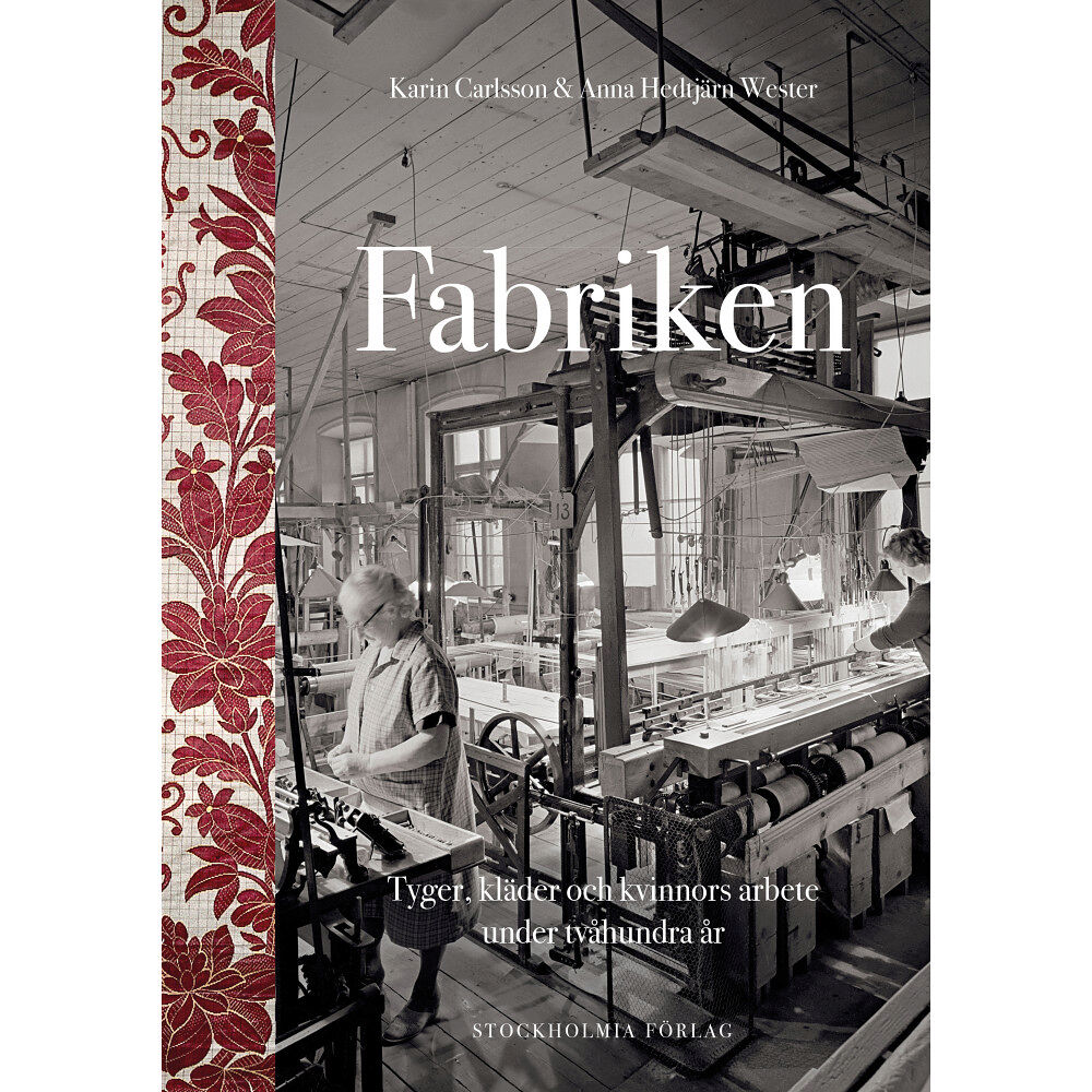 Stockholmia förlag Fabriken : tyger, kläder och kvinnors arbete under tvåhundra år (inbunden)