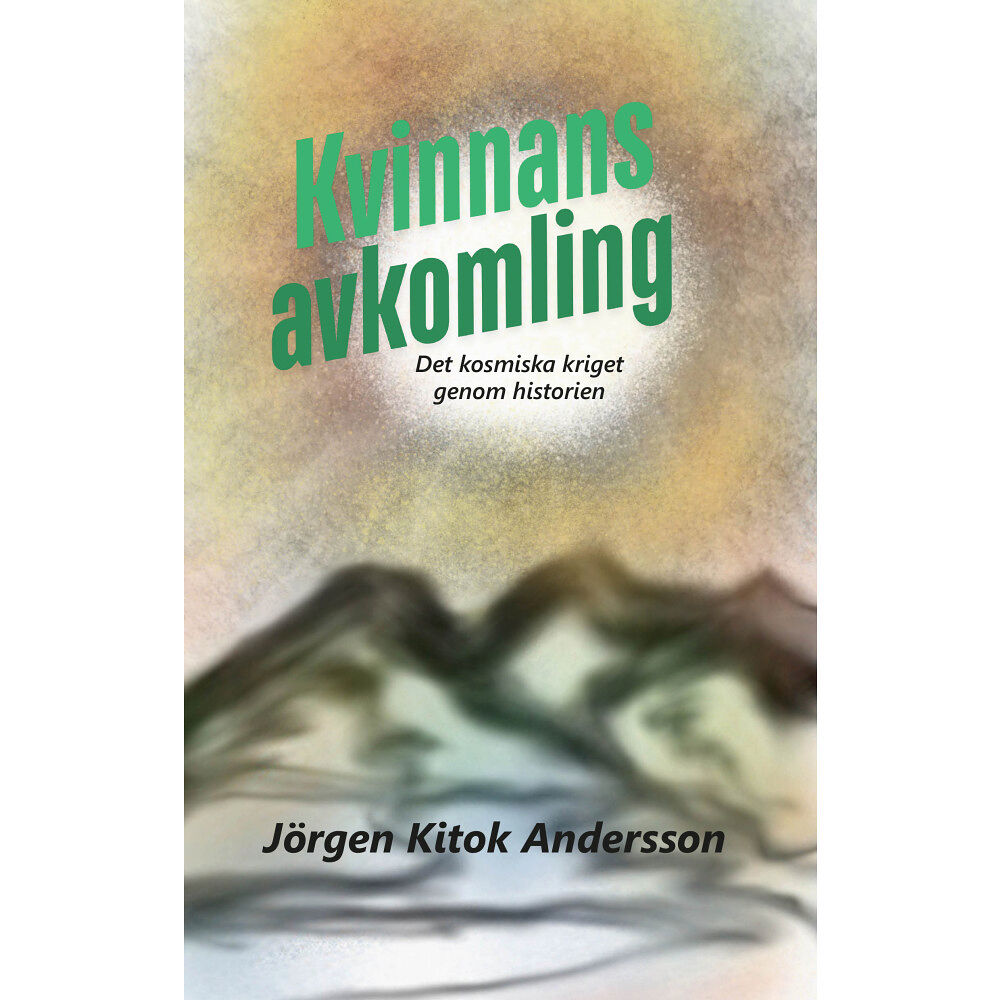 Jörgen Kitok Andersson Kvinnans avkomling : det kosmiska kriget genom historien (häftad)