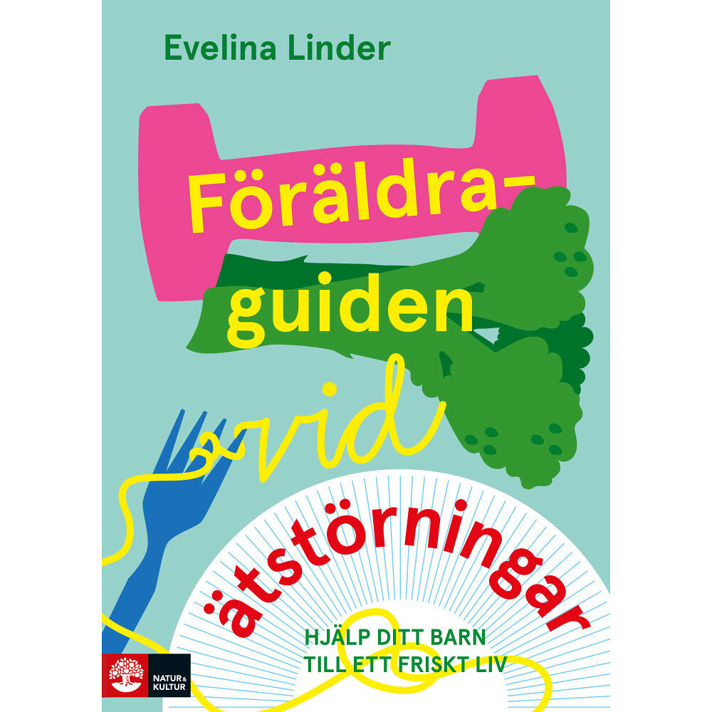 Evelina Linder Föräldraguiden vid ätstörningar : Hjälp ditt barn till ett friskt liv (häftad)