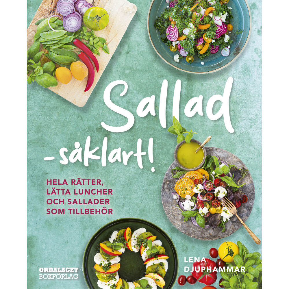 Ordalaget Bokförlag Sallad såklart! : hela rätter, lätta luncher och sallader som tillbehör (inbunden)
