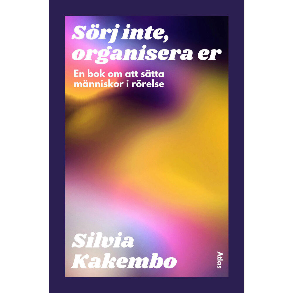 Silvia Kakembo Sörj inte, organisera er : en bok om att sätta människor i rörelse (bok, danskt band)