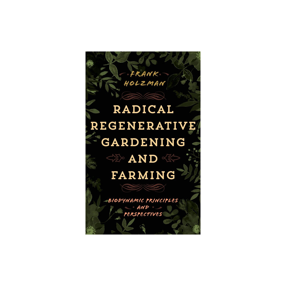 Bloomsbury Publishing PLC Radical Regenerative Gardening and Farming (häftad, eng)