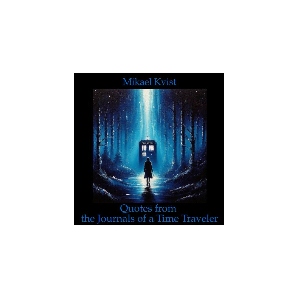 Mikael Kvist Quotes from the Journals of a Time Traveler (bok, spiral, eng)