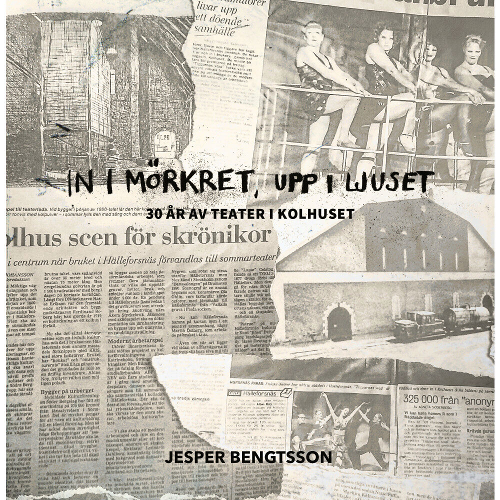 Jesper Bengtsson In i mörkret, upp i ljuset : 30 år av teater i Kolhuset (inbunden)