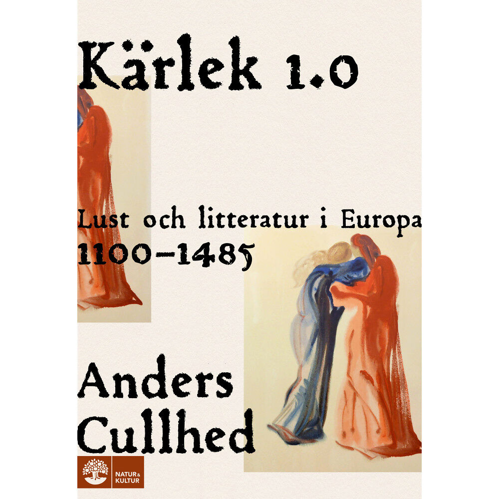 Anders Cullhed Kärlek 1.0 : lust och litteratur i Europa 1100-1485 (inbunden)