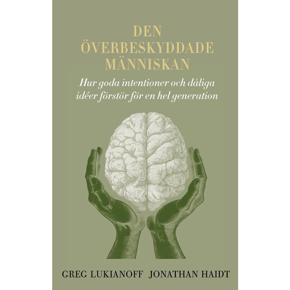 Greg Lukianoff Den överbeskyddade människan : hur goda intentioner och dåliga idéer förstör för en hel generation (bok, klotband)