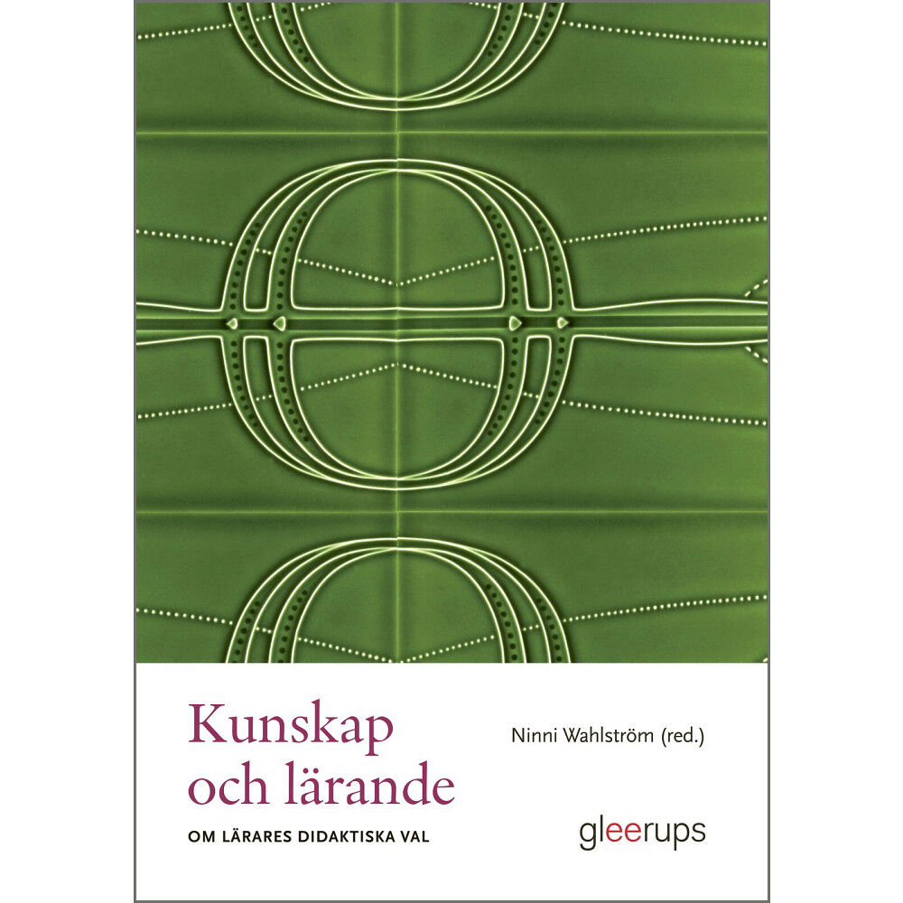 Ninni Wahlström (red.) Kunskap och lärande : Om lärares didaktiska val (häftad)
