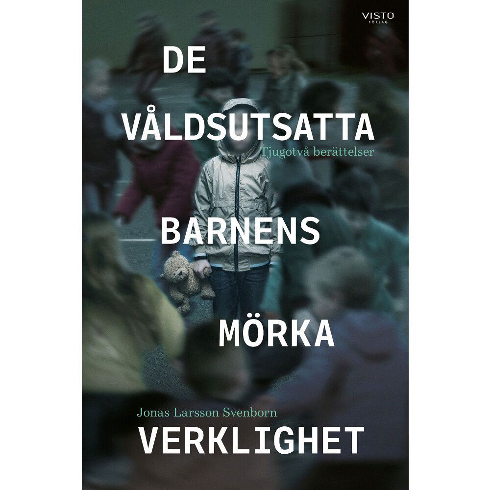 Jonas Larsson Svenborn De våldsutsatta barnens mörka verklighet : tjugotvå berättelser (inbunden)
