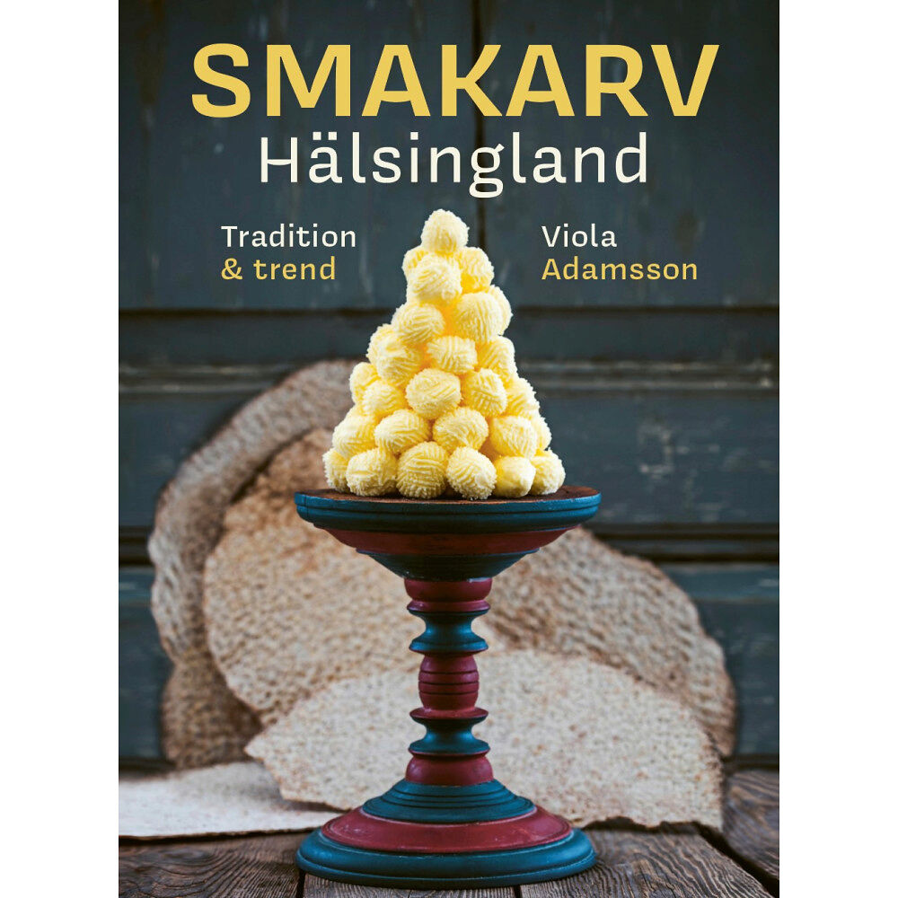 Viola Adamsson Smakarv Hälsingland : tradition & trend (inbunden)