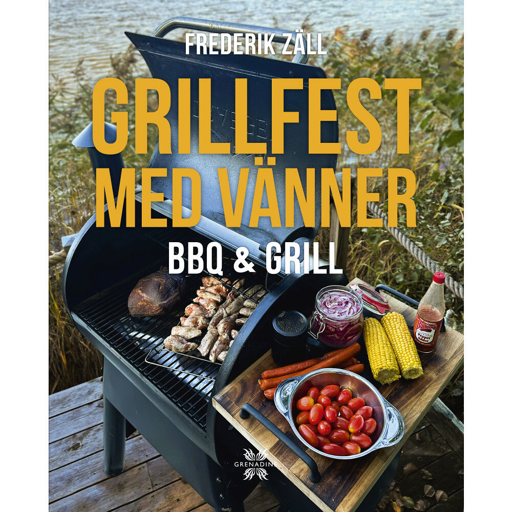 Frederik Zäll Grillfest med vänner : BBQ & Grill (inbunden)
