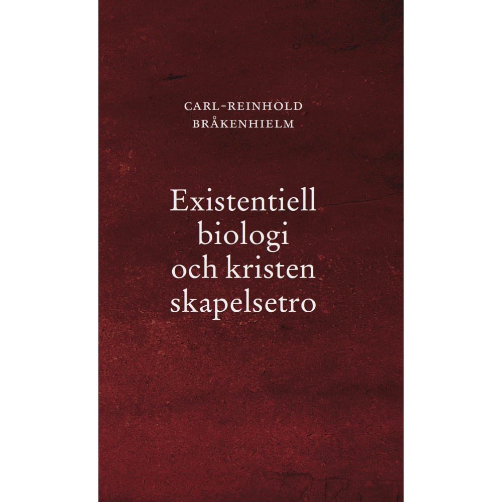 Carl-Reinhold Bråkenhielm Existentiell biologi och kristen skapelsetro (häftad)