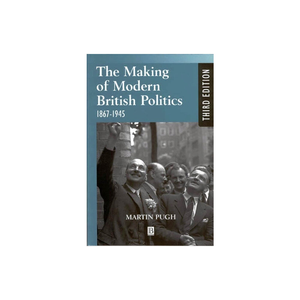 John Wiley And Sons Ltd The Making of Modern British Politics (häftad, eng)