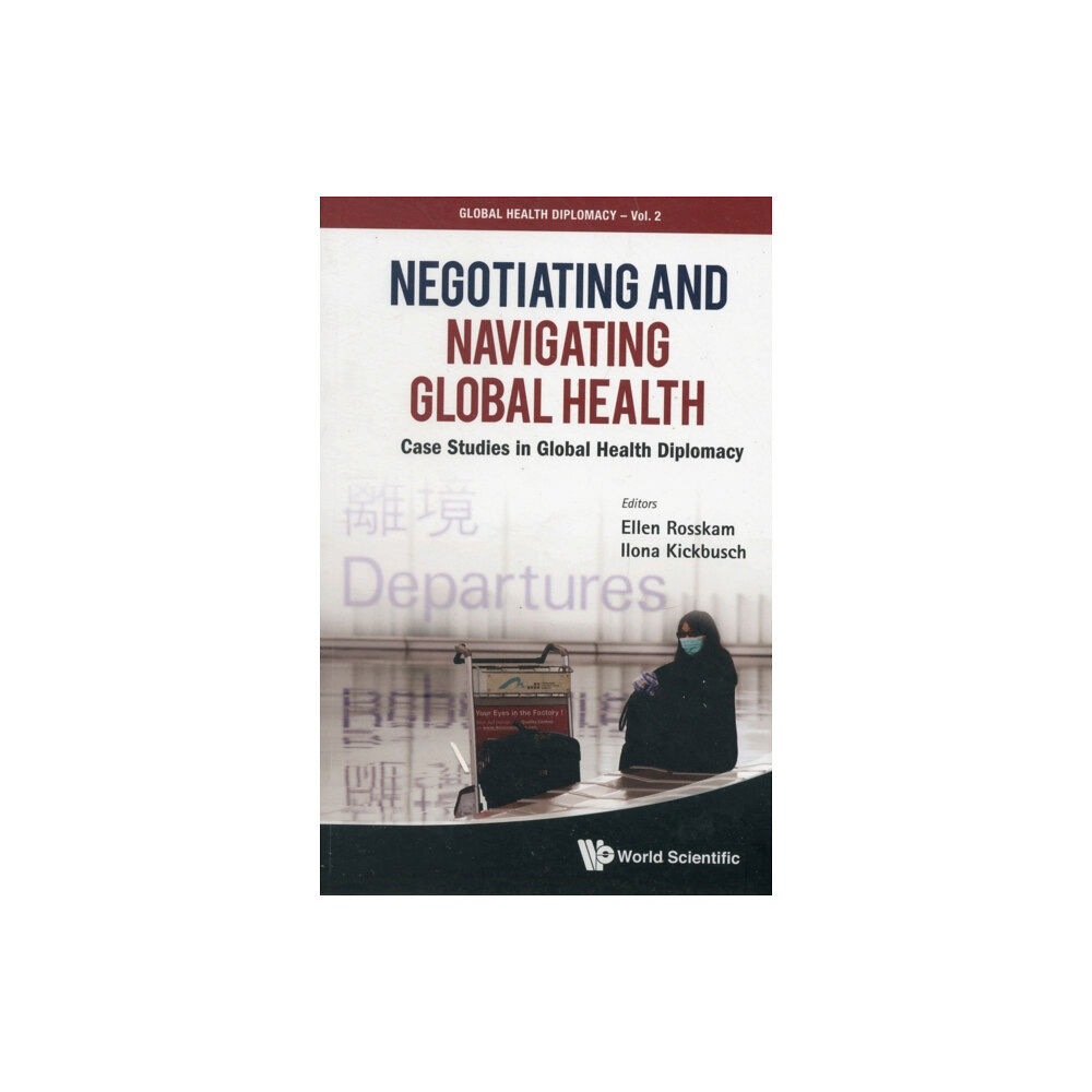 World Scientific Publishing Co Pte Ltd Negotiating And Navigating Global Health: Case Studies In Global Health Diplomacy (häftad, eng)