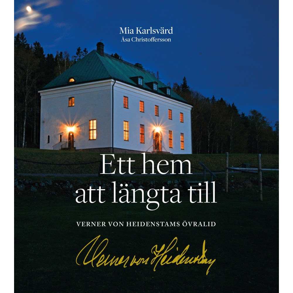 Mia Karlsvärd Ett hem att längta till : Verner von Heidenstams Övralid (inbunden)