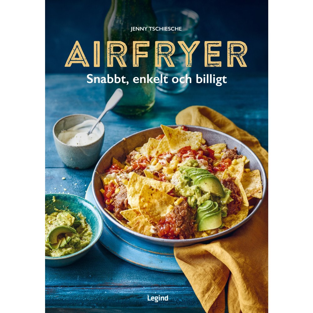 Jenny Tschiesche Airfryer : Snabbt, enkelt och billigt (inbunden)