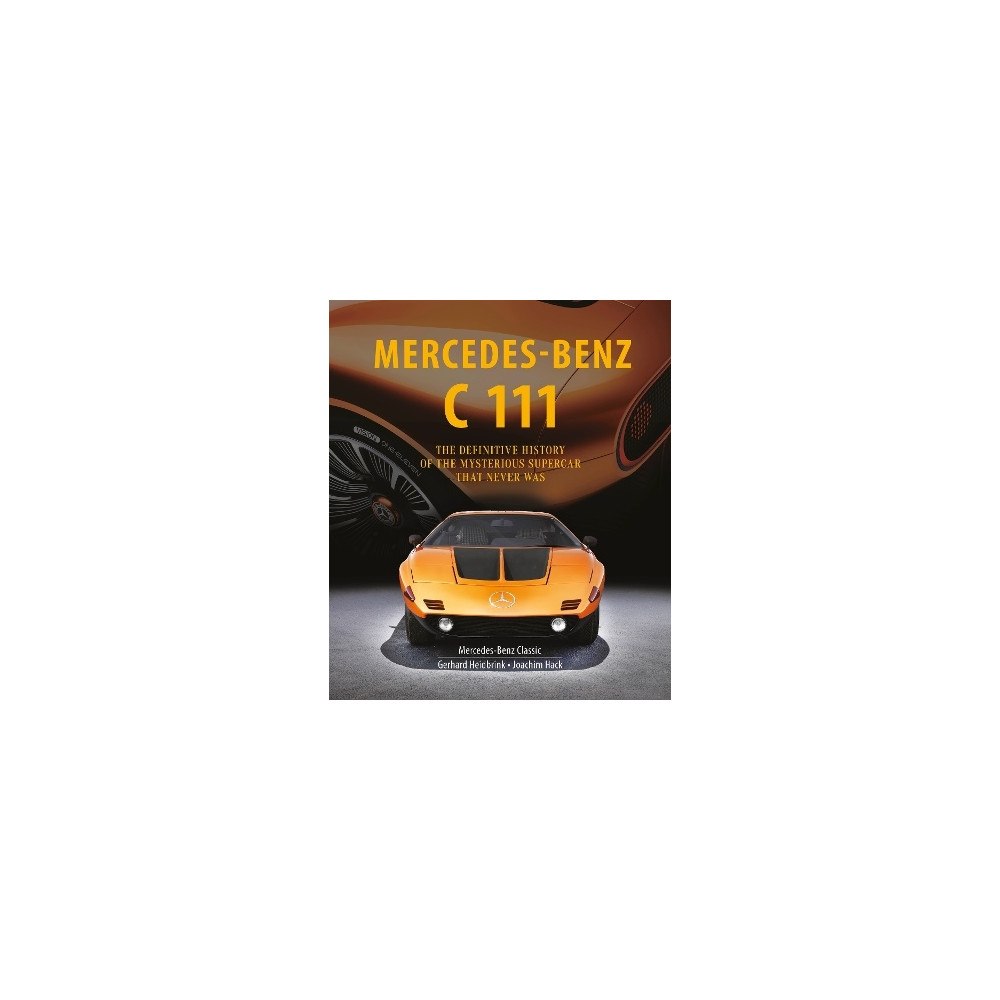 Gerhard Heidbrink Mercedes-Benz C 111: The Definitive History of the Mysterious Supercar That Never Was (inbunden, eng)