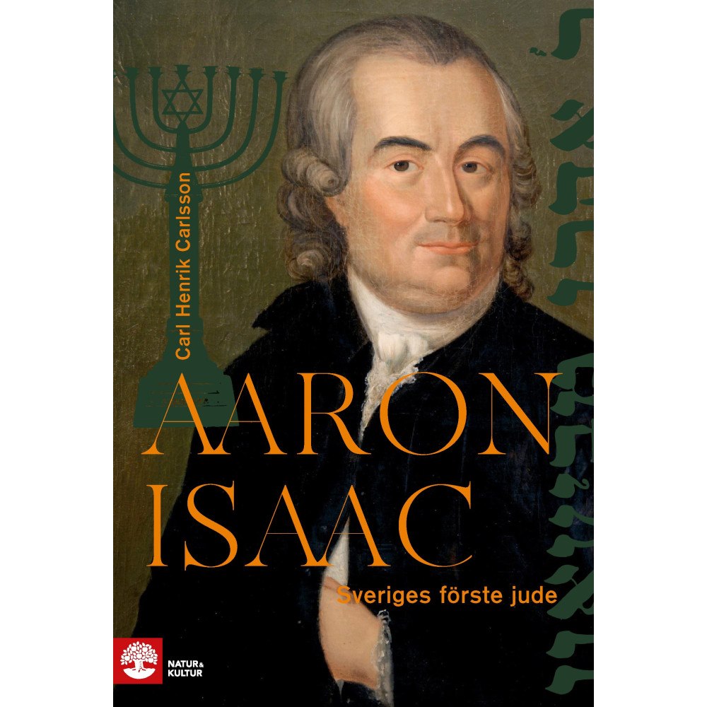 Carl Henrik Carlsson Aaron Isaac : Sveriges förste jude (inbunden)