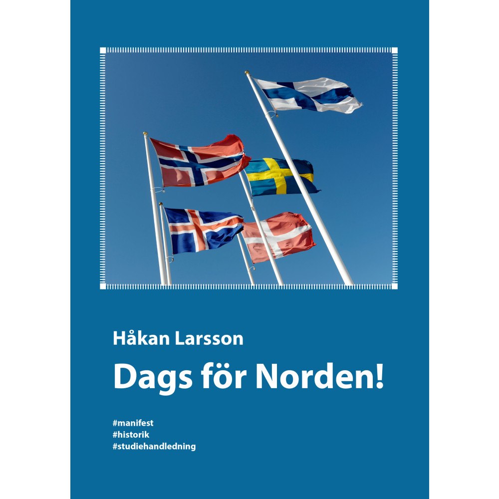 Håkan Larsson Dags för Norden! : manifest, historik, studiehandledning (bok, danskt band)