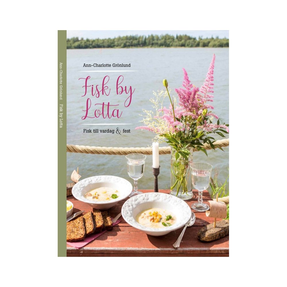 Ann-Charlotte Grönlund Fisk by Lotta : Fisk till vardag & fest (inbunden)