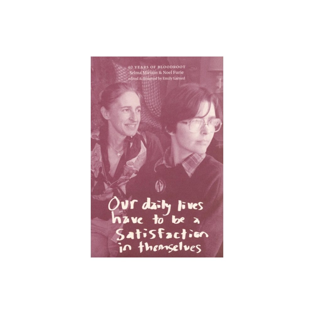 Alder & Frankia Our daily lives have to be a satisfaction in themselves: 40 years of Bloodroot (häftad, eng)