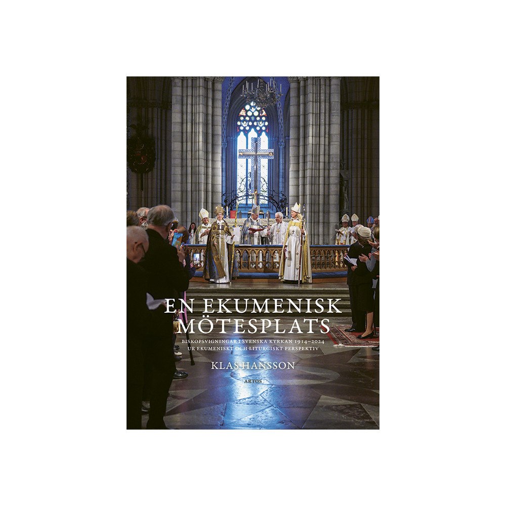 Klas Hansson En ekumenisk mötesplats : biskopsvigningar i Svenska kyrkan 1914-2024 ur ekumeniskt och liturgiskt perspektiv (inbunden)