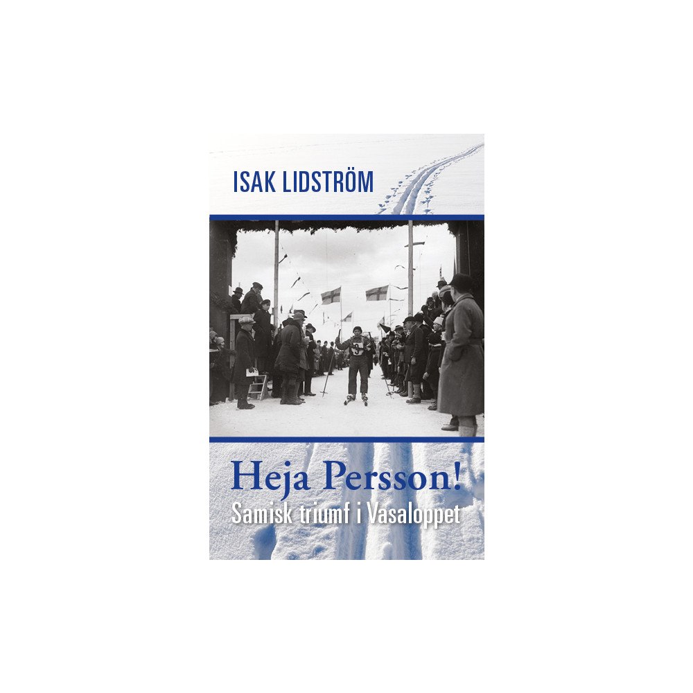Isak Lidström Heja Persson! : samisk triumf i Vasaloppet (bok, kartonnage)