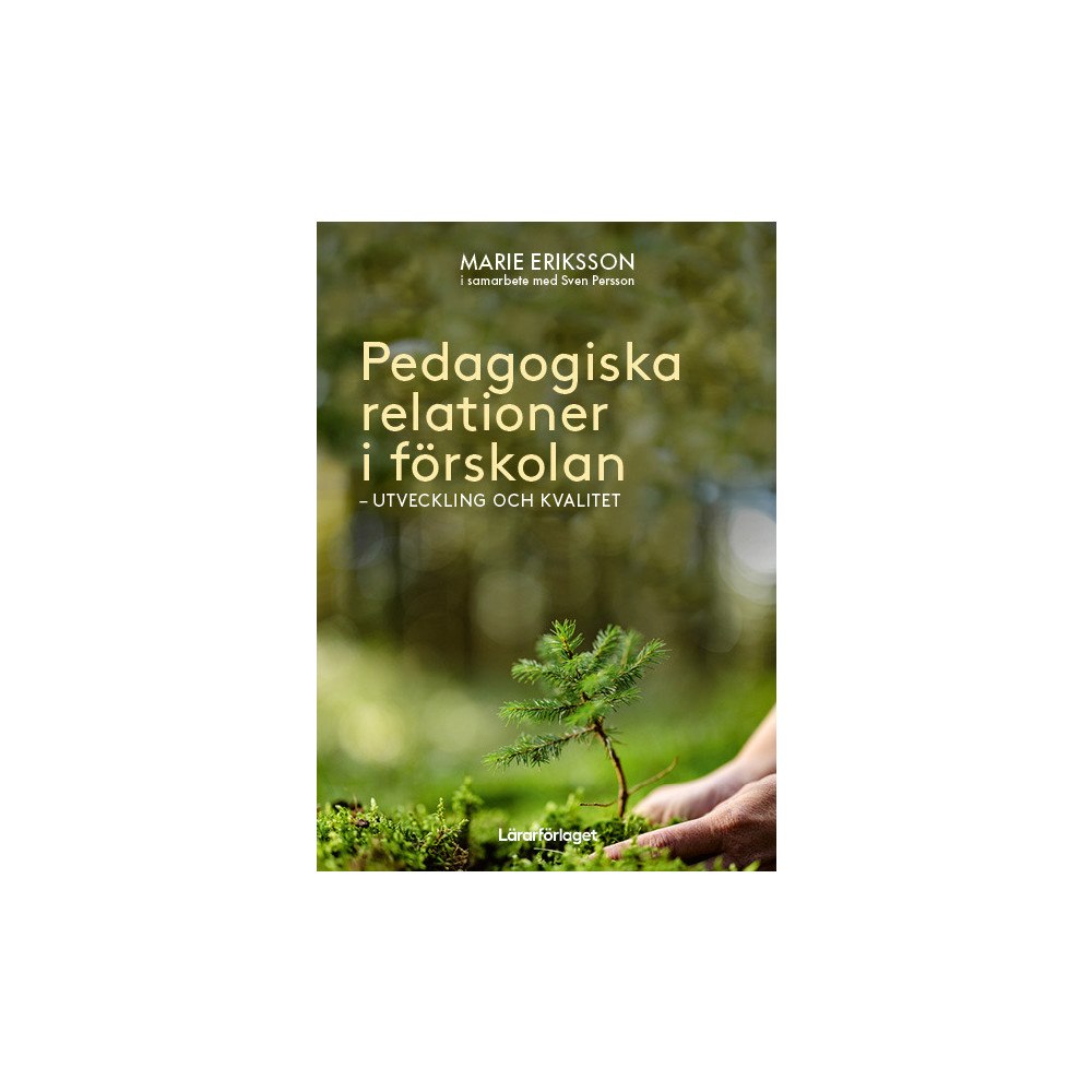 Marie Eriksson Pedagogiska relationer i förskolan : utveckling och kvalitet (häftad)