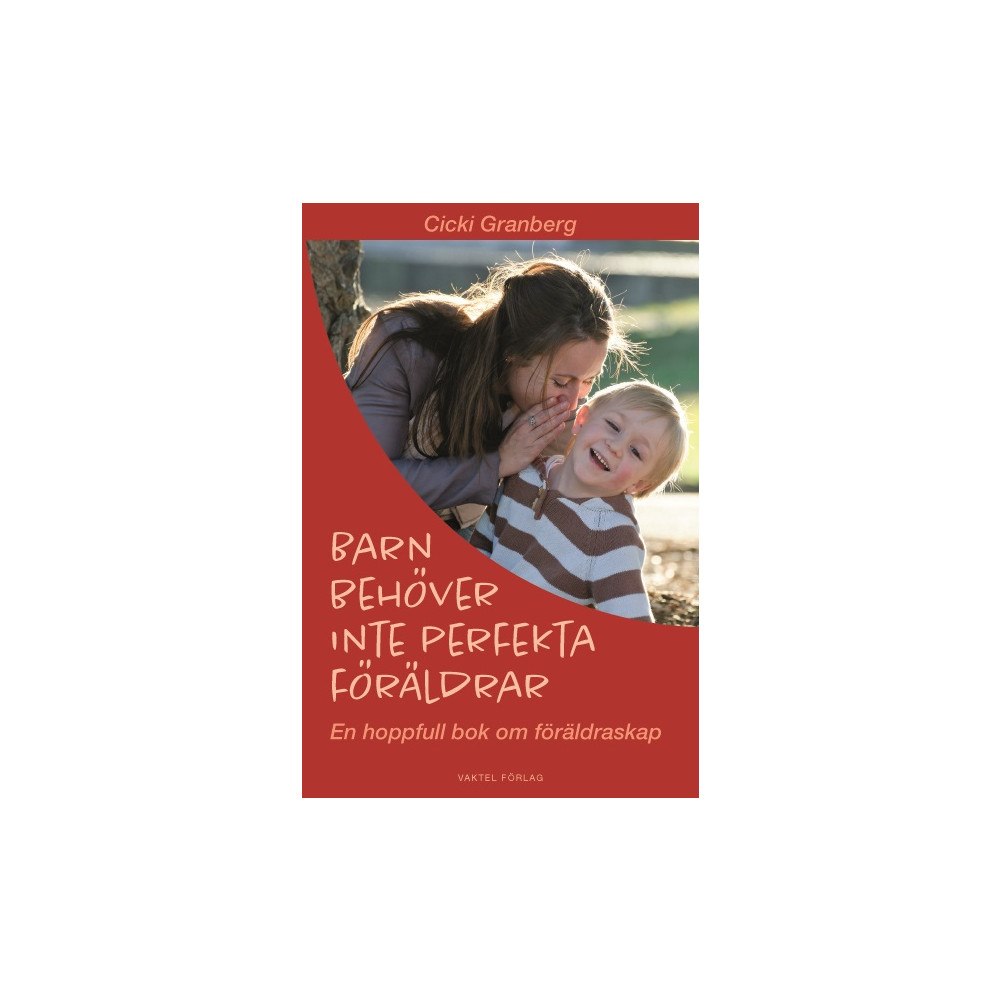 Cicki Granberg Barn behöver inte perfekta föräldrar – en hoppfull bok om föräldraskap (bok, kartonnage)