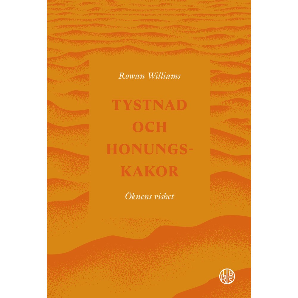 Rowan Williams Tystnad och honungskakor : öknens vishet (inbunden)