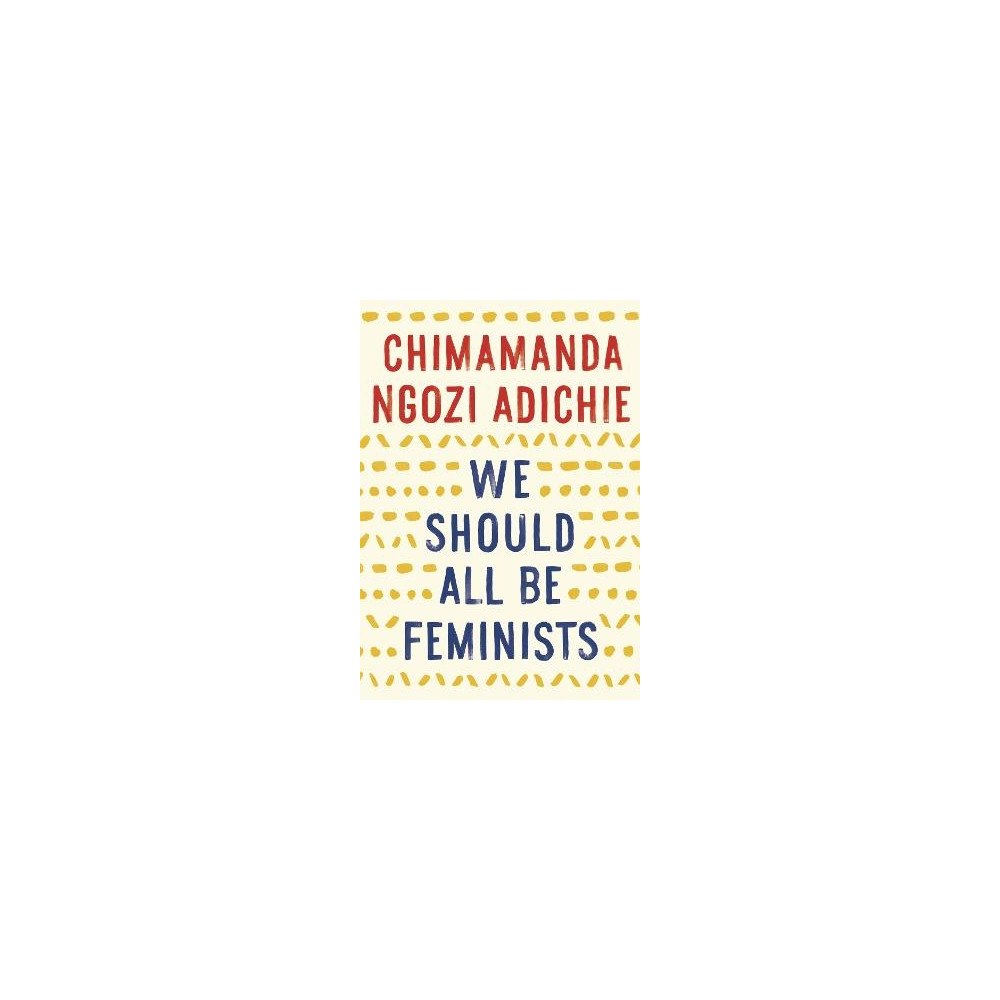 Chimamanda Ngozi Adichie We Should All Be Feminists (häftad, eng)