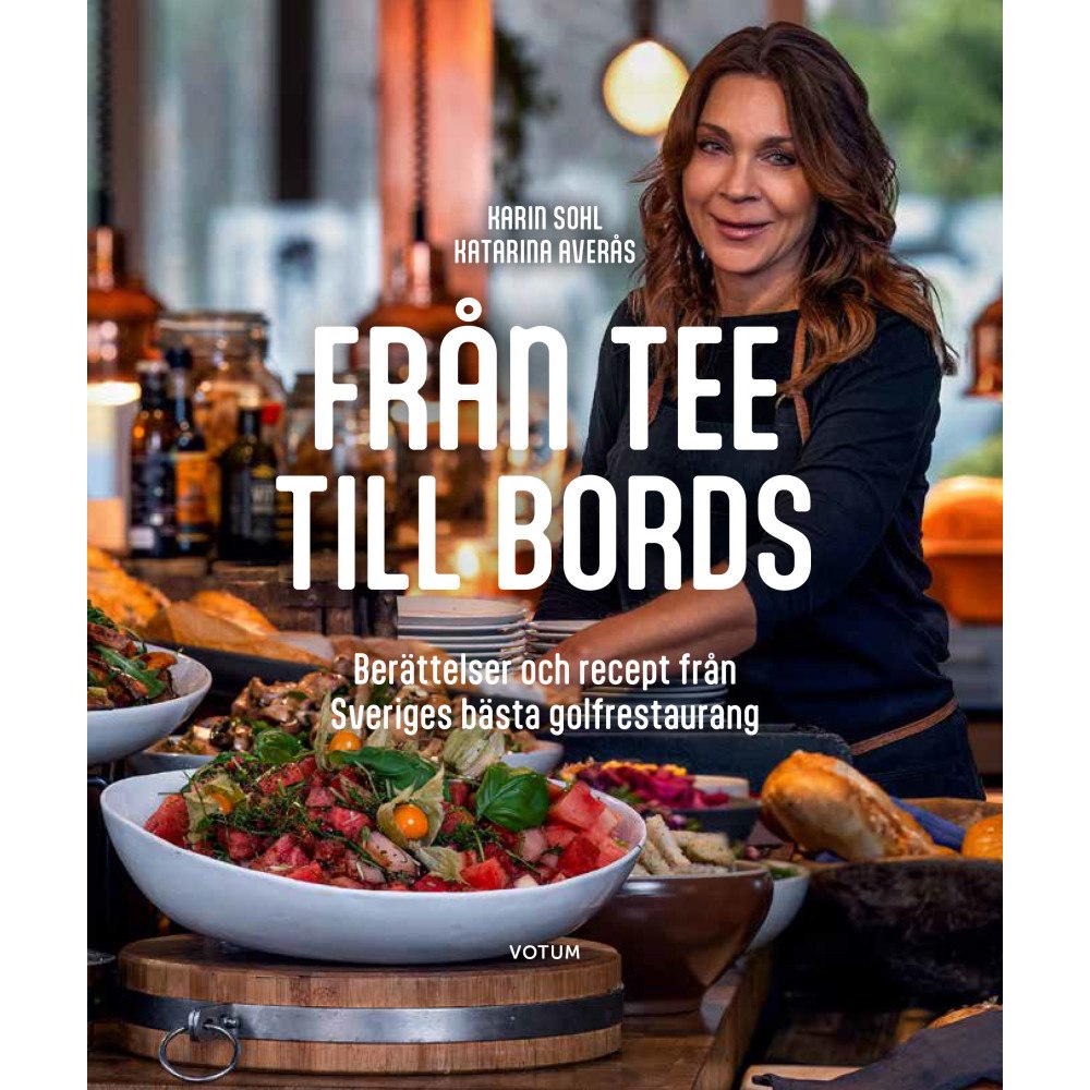 Karin Sohl Från tee till bords : berättelser och recept från Sveriges bästa golfrestaurang (inbunden)