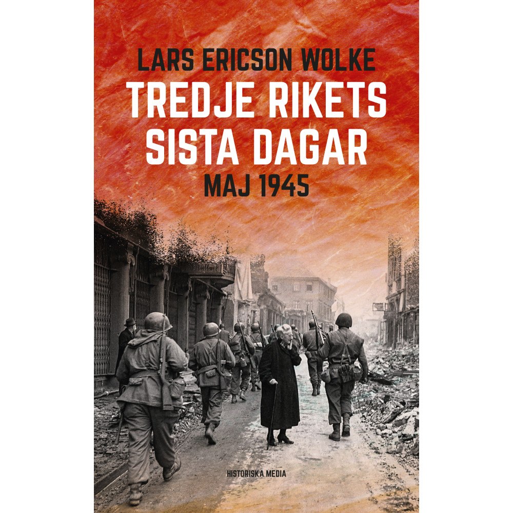 Lars Ericson Wolke Tredje rikets sista dagar : Maj 1945 (inbunden)
