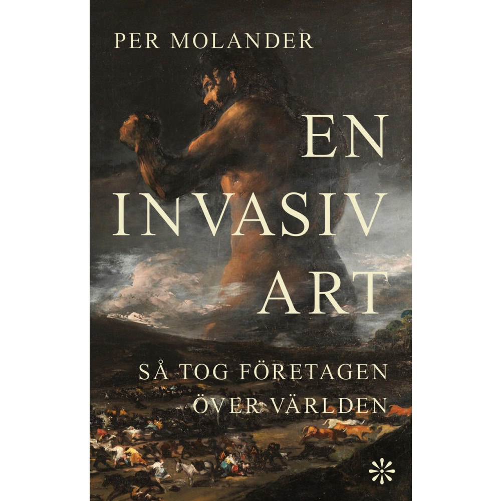 Per Molander En invasiv art : så tog företagen över världen (inbunden)