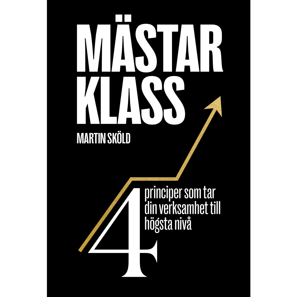 Martin Sköld Mästarklass : 4 principer som tar din verksamhet till högsta nivå (bok, danskt band)