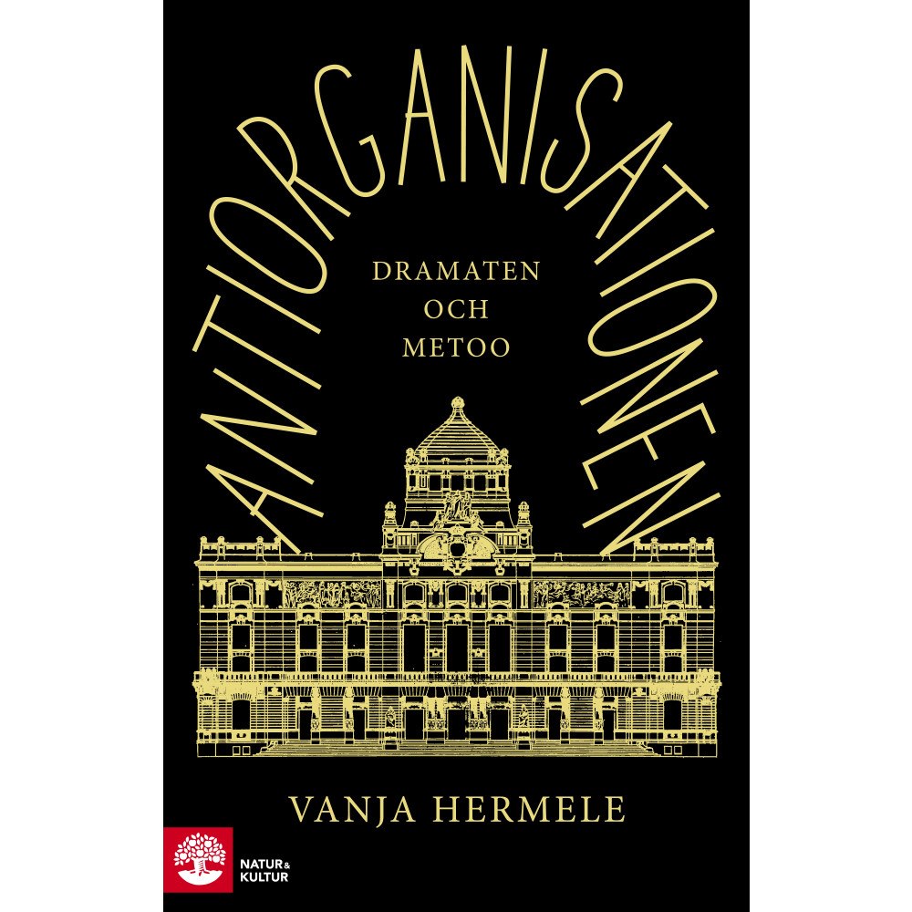 Vanja Hermele Antiorganisationen : Dramaten och metoo (inbunden)