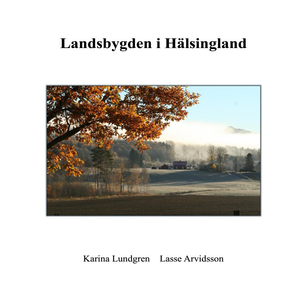 Karina Lundgren Landsbygden i Hälsingland (inbunden)