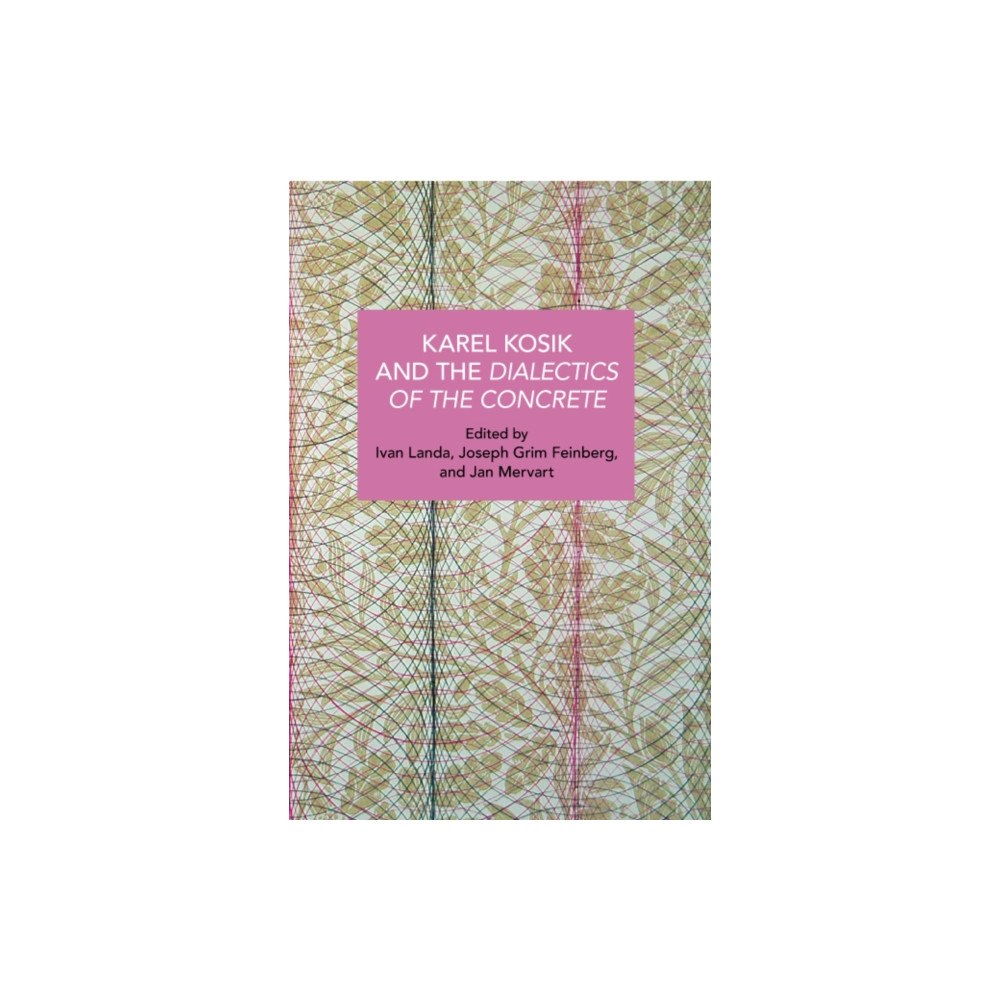 Haymarket Books Karl Kosk and the Dialectics of the Concrete (häftad, eng)