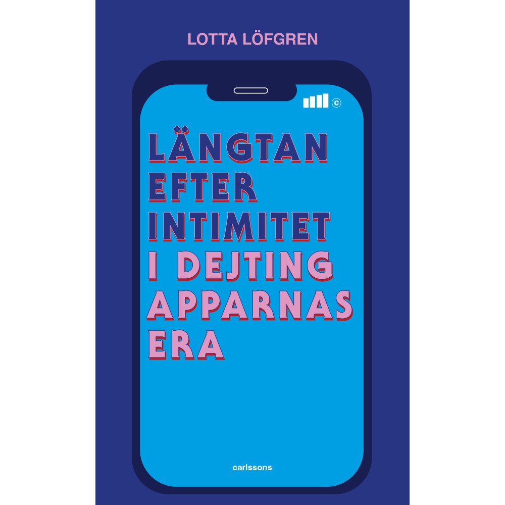Carlsson Längtan efter intimitet i dejtingapparnas era  (bok, danskt band)