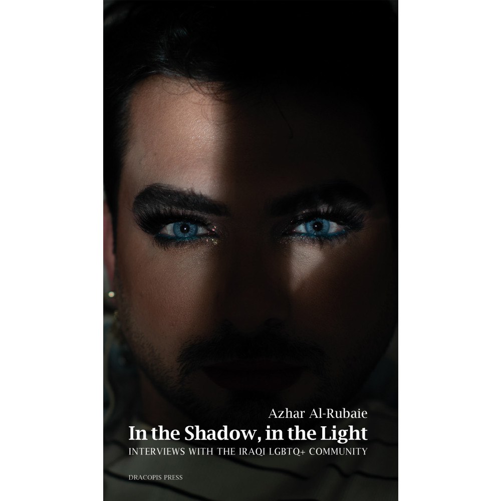 Azhar Al-Rubaie In the shadow, in the light : interviews with the Iraqi LGBTQ+ community (inbunden, eng)